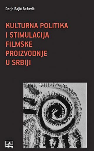 kulturna politika i stimulacija filmske proizvodnje u srbiji darja bajić 