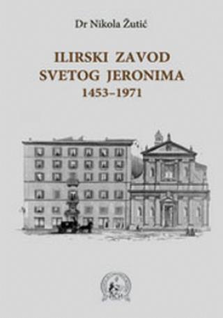 ilirski zavod svetog jeronima 1453 1971 nikola žutić 