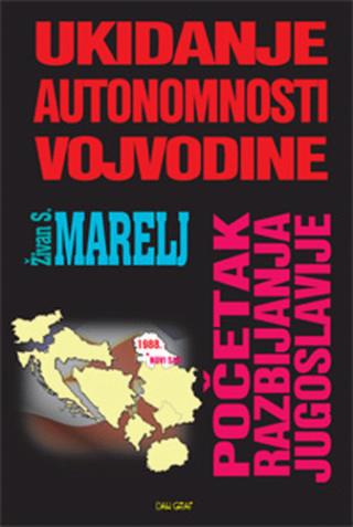 ukidanje autonomnosti vojvodine početak razbijanja jugoslavije živan s marelj 