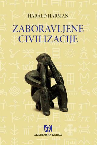 zaboravljene civilizacije napuštene staze čovečanstva harald harman 