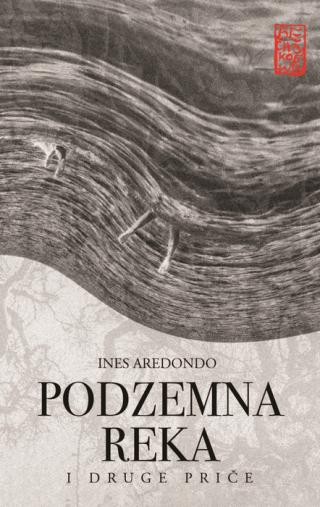 podzemna reka i druge priče ines aredondo 