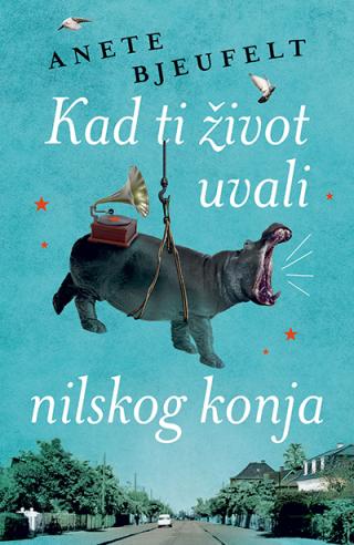 kad ti život uvali nilskog konja anete bjeufelt 