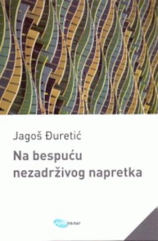 na bespuću nezadrživog napretka jagoš đuretić 