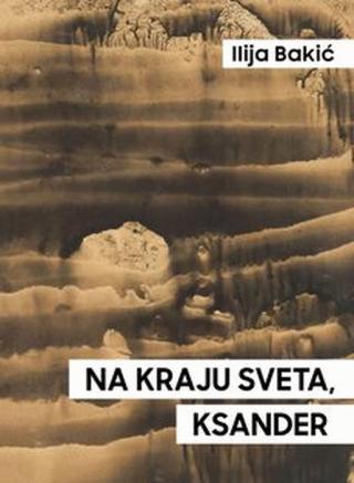 na kraju sveta, ksander ilija bakić 