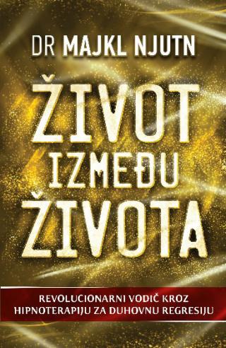život između života hipnoterapija za duhovnu regresiju majkl njutn 