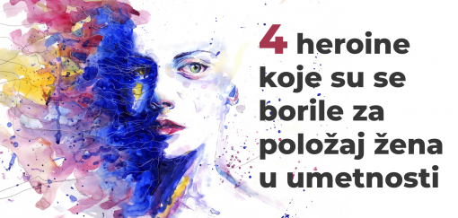 4 heroine koje su se borile za položaj žena u umetnosti 
