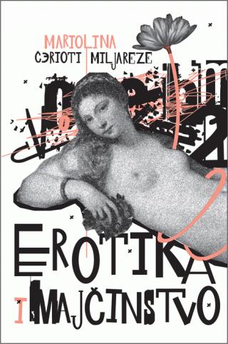 erotika i majčinstvo putovanje u ženski univerzum mariolina čerioti miljareze 