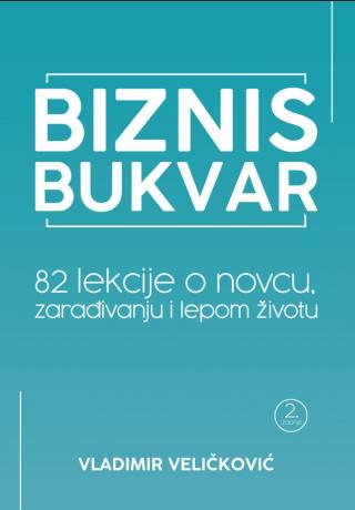 biznis bukvar 82 lekcije o novcu, zarađivanju i lepom životu vladimir veličković 