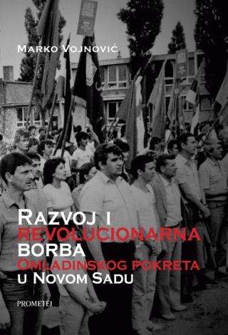 razvoj i revolucionarna borba omladinskog pokreta u novom sadu marko vojnović 