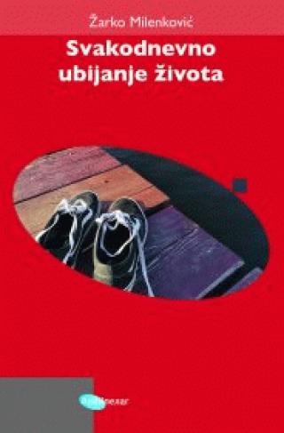 svakodnevno ubijanje života žarko milenković 