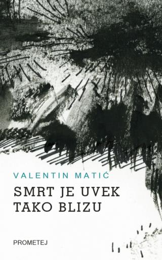 smrt je uvek tako blizu valentin matić 