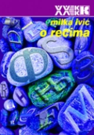 o rečima kognitivni, gramatički i kulturološki aspekti srpske leksike milka ivić 
