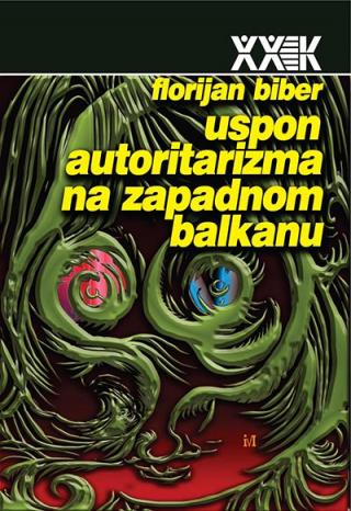 uspon autoritarizma na zapadnom balkanu florijan biber 