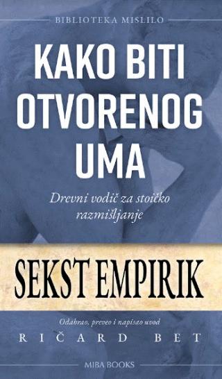 kako biti otvorenog uma drevni vodič za stoičko razmišljanje sekst empirik 