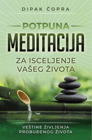 potpuna meditacija veštine življenja probuđenog života dipak čopra 