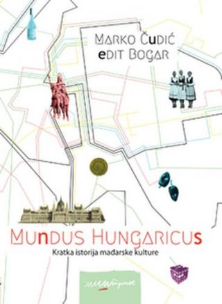 mundus hungaricus kratka istorija mađarske kulture edit bogar marko čudić 