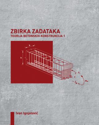 zbirka zadataka teorija betonskih konstrukcija 1 ivan ignjatović 