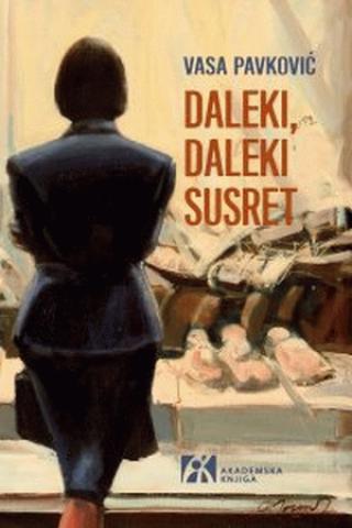 daleki, daleki susret vasa pavković 