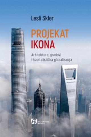 projekat ikona arhitektura, gradovi i kapitalistička globalizacija 