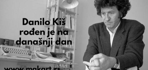 danilo kiš rođen je na današnji dan 