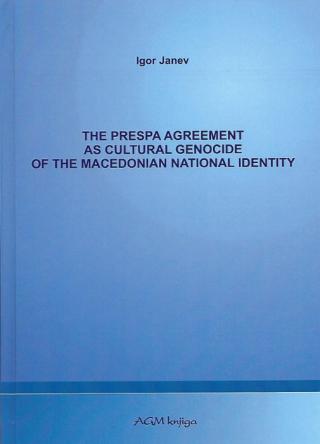 the prespa agreement as cultural genocide of the macedonian national identity igor janev 