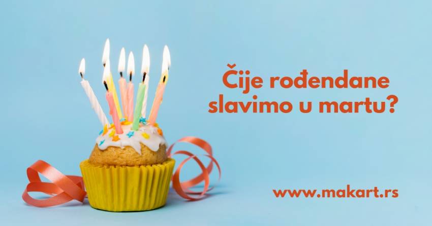 čije rođendane proslavljamo ovog marta  