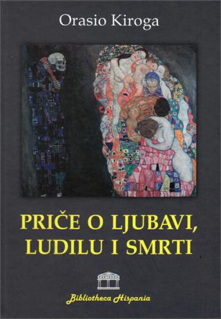 priče o ljubavi, ludilu i smri orasio kiroga 
