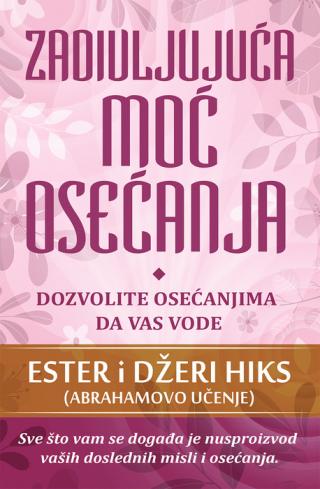 zadivljujuća moć osećanja neka vam osećanja budu vodič džeri hiks ester hiks 