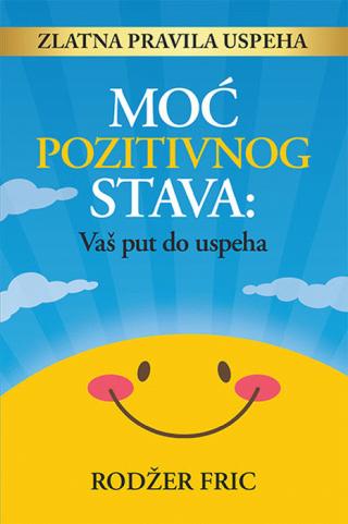 moć pozitivnog stava vaš put ka uspehu 