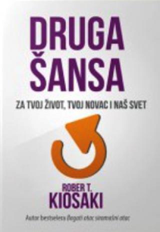 druga šansa za tvoj novac, tvoj život i naš svet robert kiosaki 