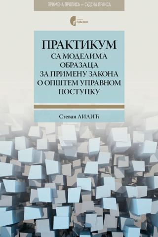 praktikum sa modelima obrazaca za primenu zakona o opštem upravnom postupku stevan lilić 
