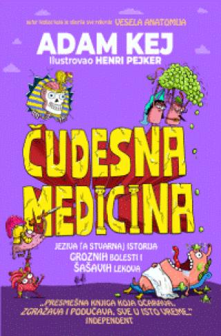 čudesna medicina jeziva i od vratna istorija ljudskog tela adam kej 