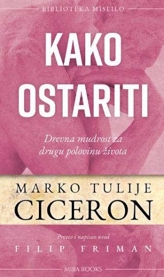 kako ostariti drevna mudrost za drugu polovinu života marko tulije ciceron 
