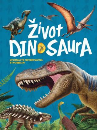 život dinosaura upoznajte neverovatna stvorenja 