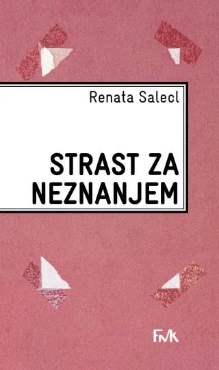 strast za neznanjem renata salecl 