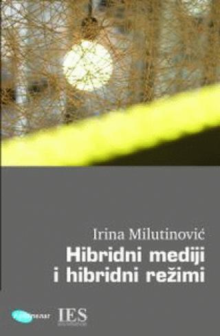 hibridni mediji i hibridni režimi irina milutinović 