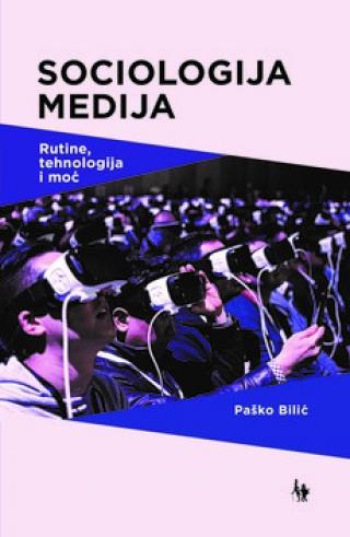 sociologija medija rutine, tehnologija i moć paško bilić 