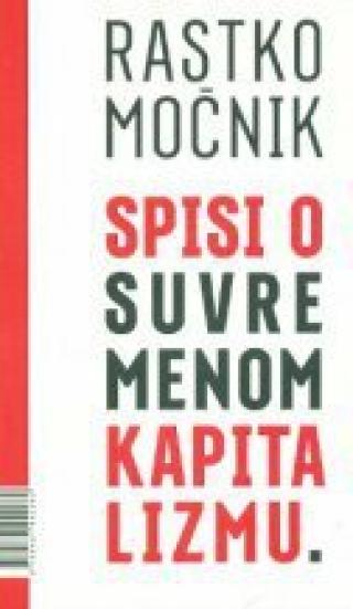 spisi o suvremenom kapitalizmu rastko močnik 