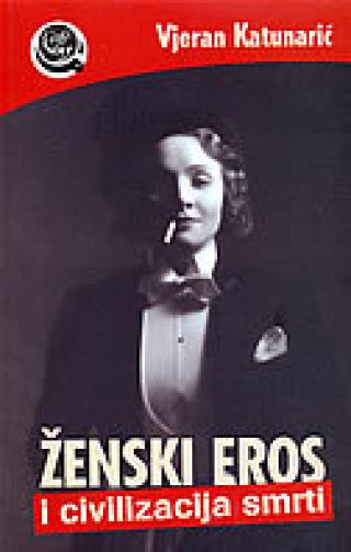 ženski eros i civilizacija smrti vjeran katunarić 