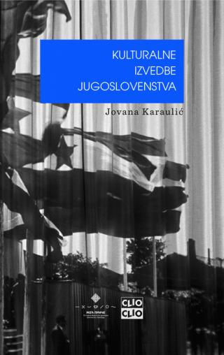 kulturalne izvedbe jugoslovenstva jovana karaulić 