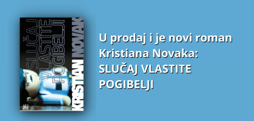 u prodaji je novi roman kristiana novaka slučaj vlastite pogibelji 