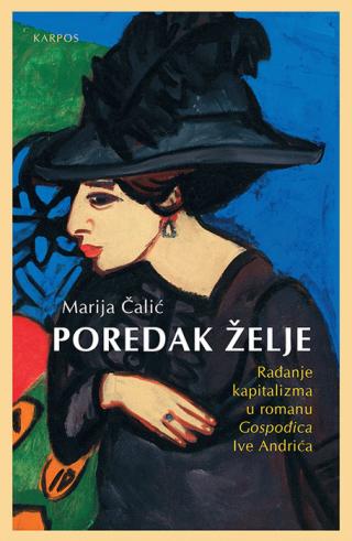 poredak želje rađanje kapitalizma u romanu gospođica ive andrića marija čalić 