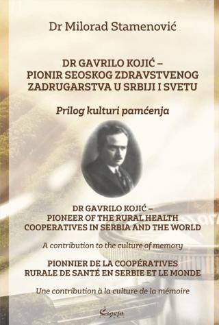 dr gavrilo kojić pionir seoskog zdravstvenog zadrugarstva u srbiji i svetu prilog kulturi pamćenja milorad stamenović 