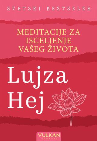meditacije za isceljenje vašeg života lujza l hej 