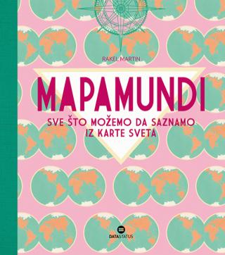 mapamundi sve sto možemo da saznamo iz karte sveta rakel martin 