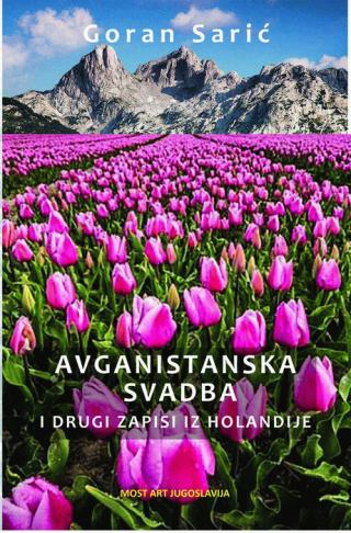 avganistanska svadba i drugi zapisi iz holandije goran sarić 