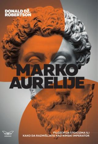 marko aurelije filozofija stoicizma ili kako da razmišljate kao rimski imperator donald robertson 