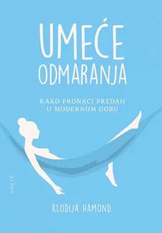 umeće odmaranja kako pronaći predah u modernom dobu klodija hamond 