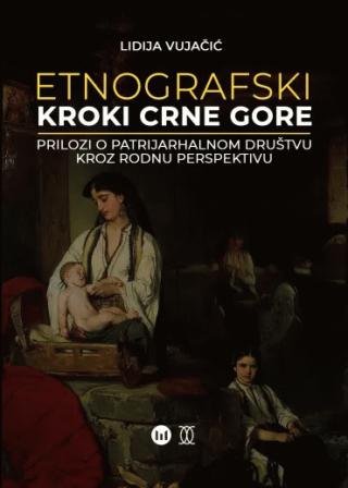 etnografski kroki crne gore prilozi o patrijahalnom društvu kroz rodnu perspektivu lidija vujačić 