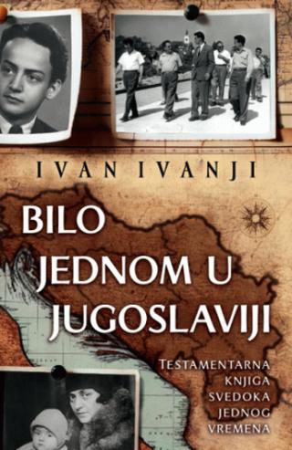 bilo jednom u jugoslaviji ivan ivanji 